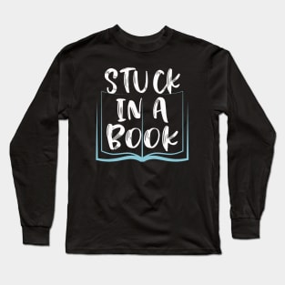 Stuck in a Book Bookworm Gifts for Readers Long Sleeve T-Shirt